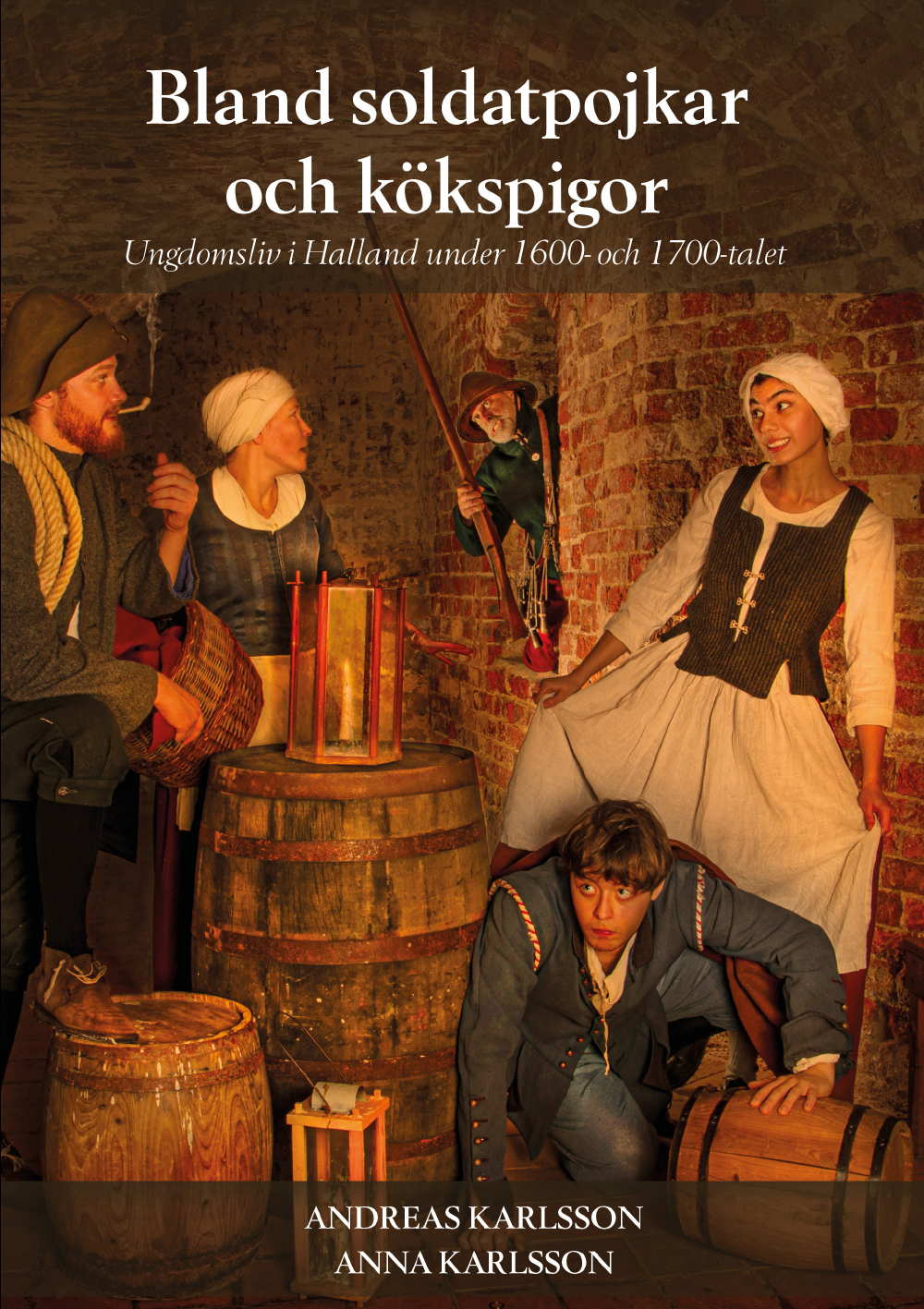Karlsson, Andreas ; Karlsson, Anna : Bland soldatpojkar och kökspigor : ungdomsliv i Halland under 1600- och 1700-talet