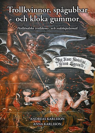Karlsson, Andreas ; Karlsson, Anna : Trollkvinnor, spågubbar och kloka gummor - Halländska trolldoms- och vidskepelsemål