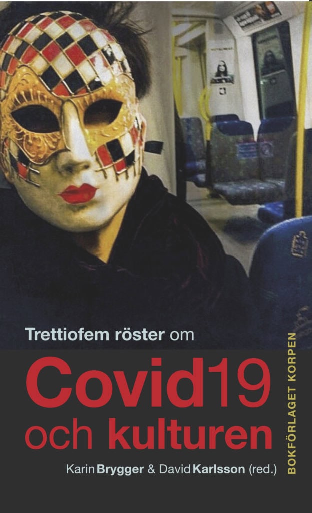 Karlsson, David ; Brygger, Karin [red.] : Trettiofem röster om covid-19 och kulturen