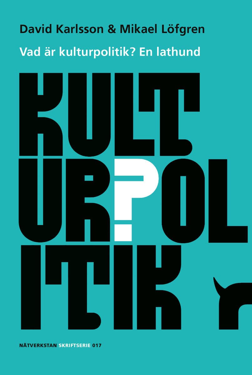 Karlsson, David ; Löfgren, Mikael : Vad är kulturpolitik? : en lathund