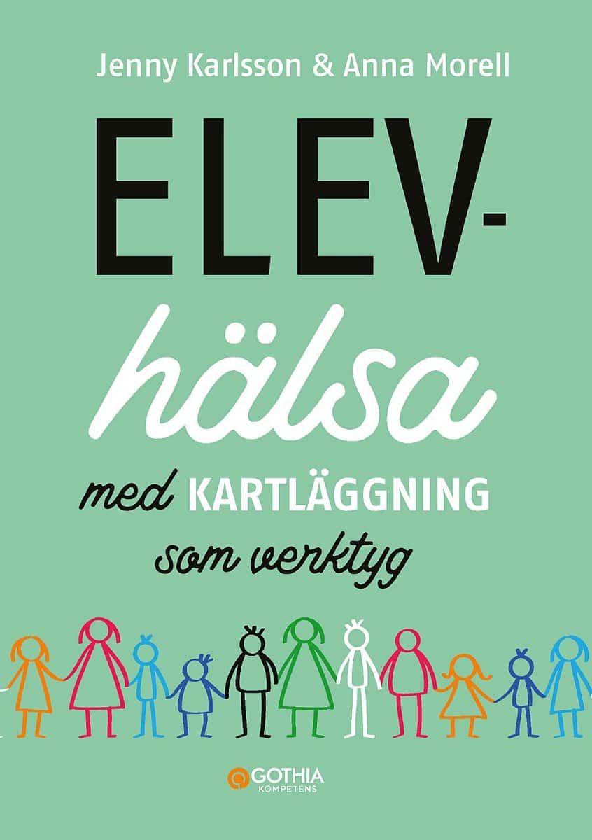 Karlsson, Jenny ; Morell, Anna : Elevhälsa med kartläggning som verktyg
