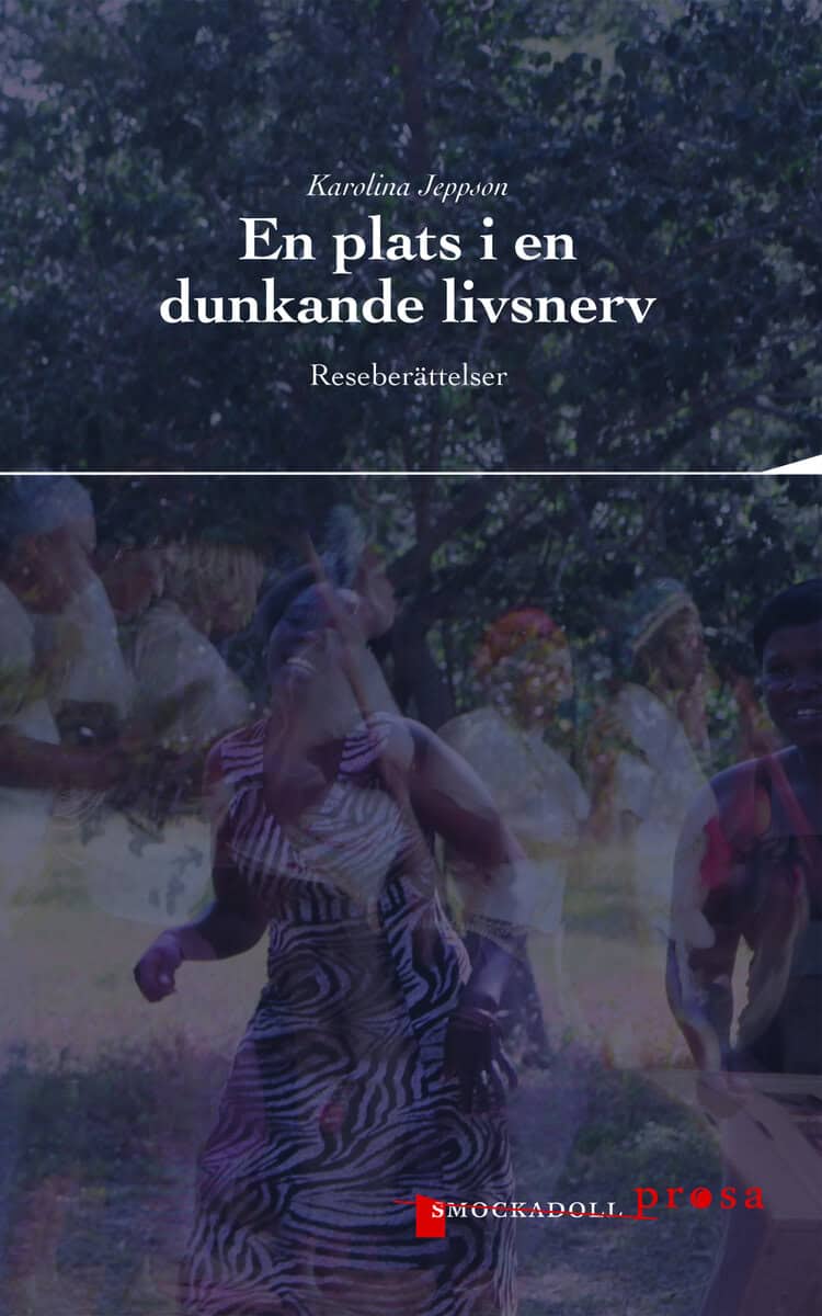 Karolina Jeppson : En plats i en dunkande livsnerv : reseberättelser