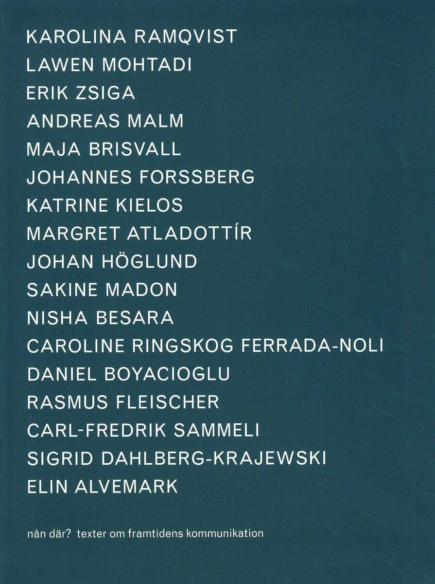 Ramqvist, Karolina; Mohtadi, Lawen; Zsiga, Erik; Malm, Anders; Briswall, Maja; Forssberg, Johannes; Kielos, Katrine; Atladottír, Margret; Höglund, Johan; Madon, Sakine; Besara, Nisha; Ringskog Ferrada-Noli, Caroline; Boyacioglu, Daniel; Fleischer, Rasmus; Sammeli, Carl-Fredrik; Dahlberg-Krajewski, Sigrid; Alvemark, Elin : Nån där?