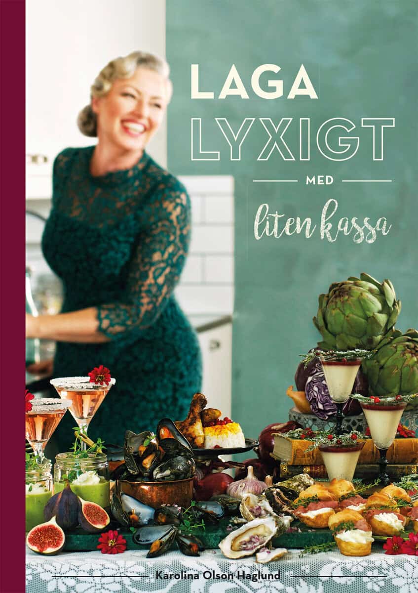 Karolina Olson Haglund : Laga lyxigt med liten kassa