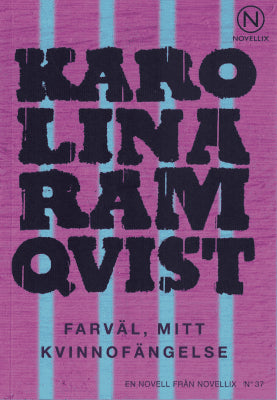 Karolina Ramqvist : Farväl, mitt kvinnofängelse