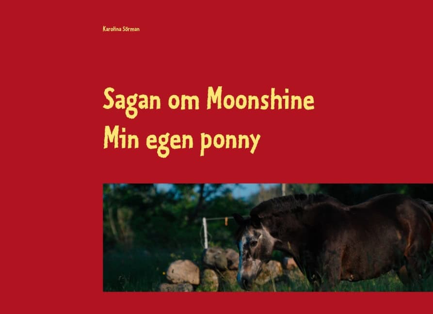 Karolina Sörman : Sagan om Moonshine : min egen ponny