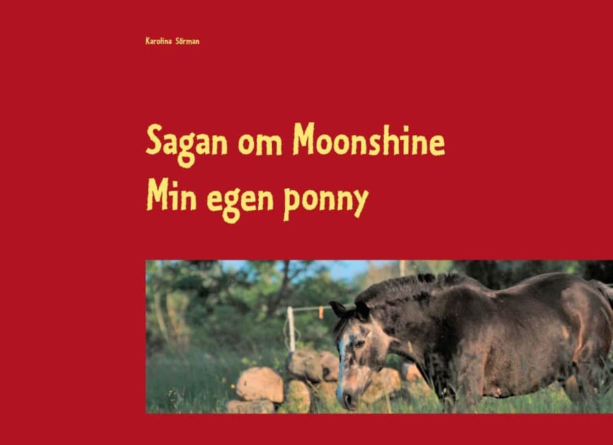 Karolina Sörman : Sagan om Moonshine : min egen ponny