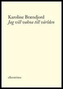 Karoline Brændjord : Jag vill vakna till världen