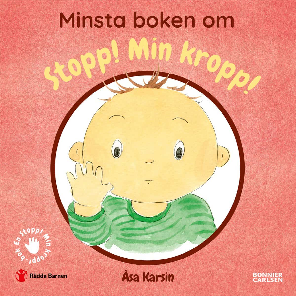Karsin, Åsa ; Rädda Barnen : Minsta boken om Stopp! Min kropp!