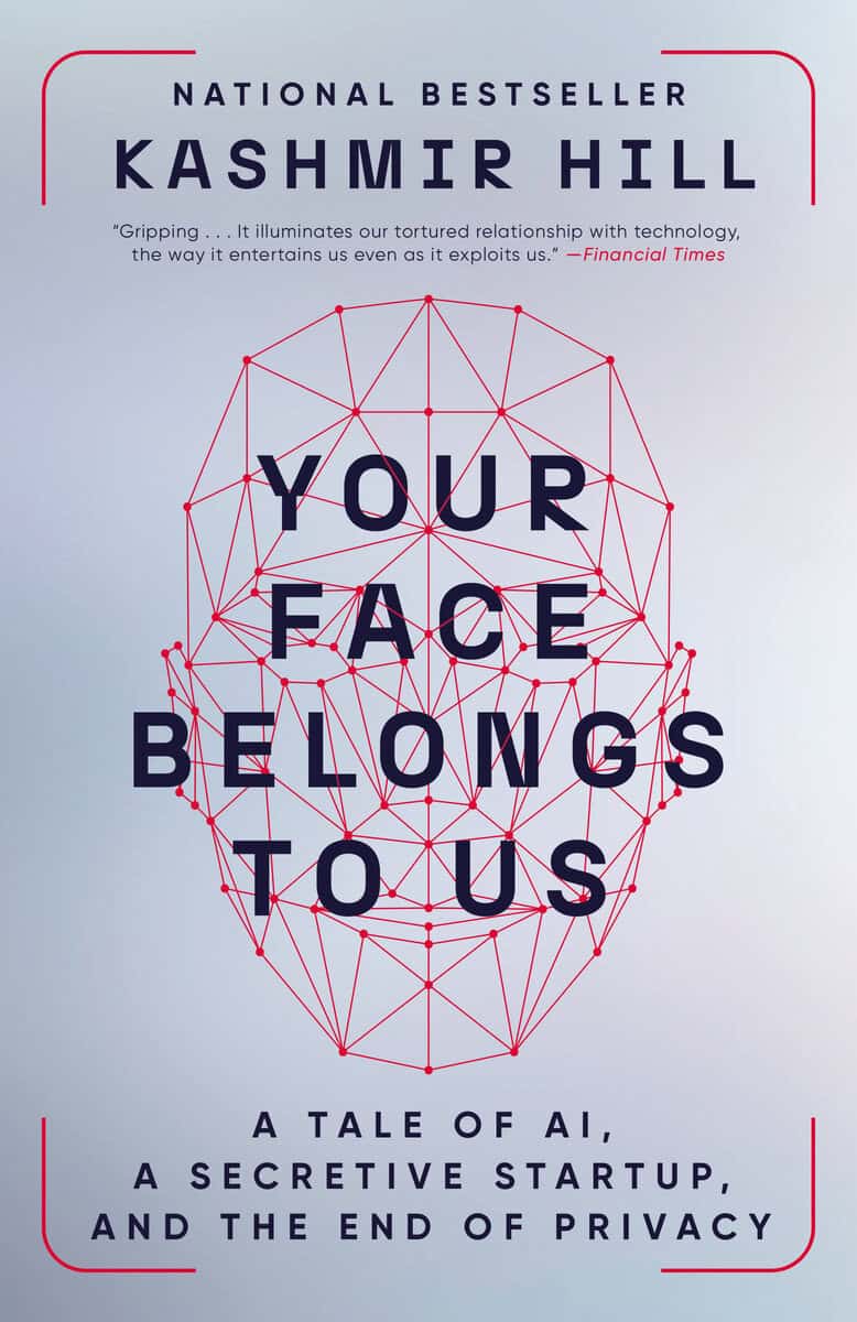 Kashmir Hill : Your Face Belongs to Us