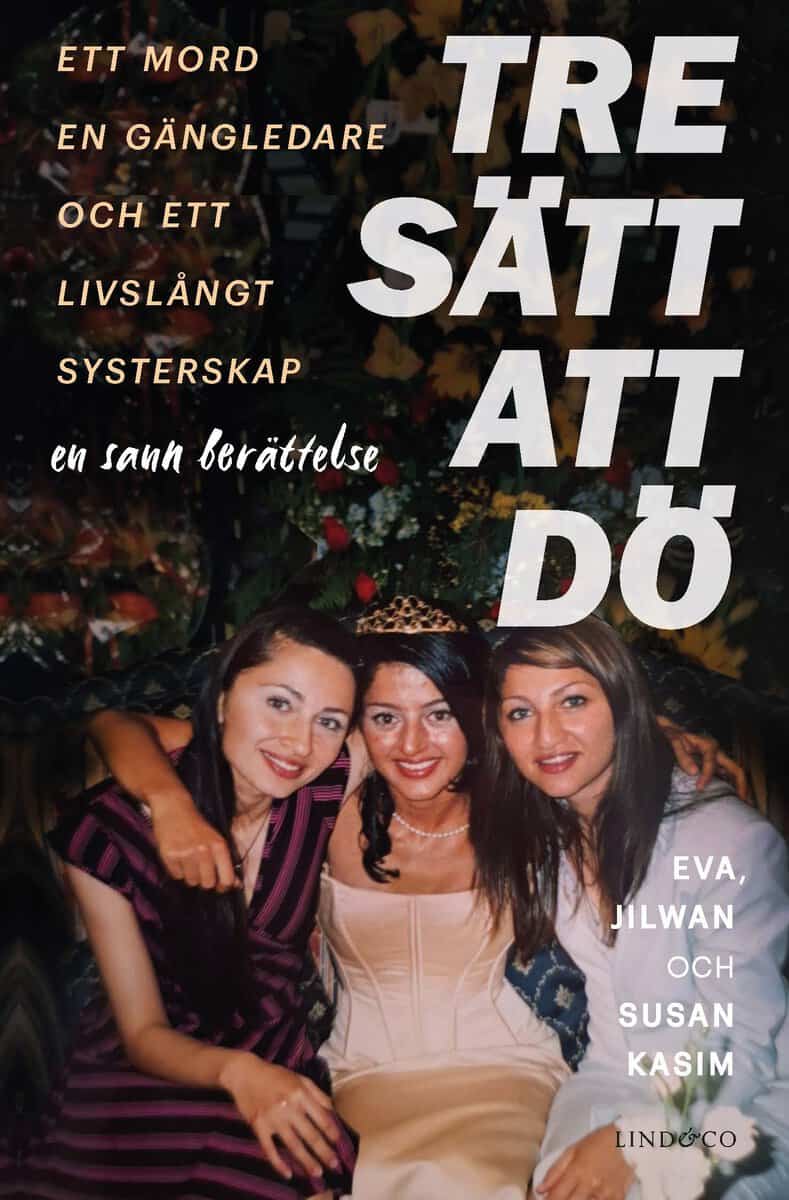 Kasim, Eva ; Kasim, Jilwan ; Kasim, Susan ; Milton, Leone : Tre sätt att dö : ett mord, en gängledare och ett livslångt systerskap