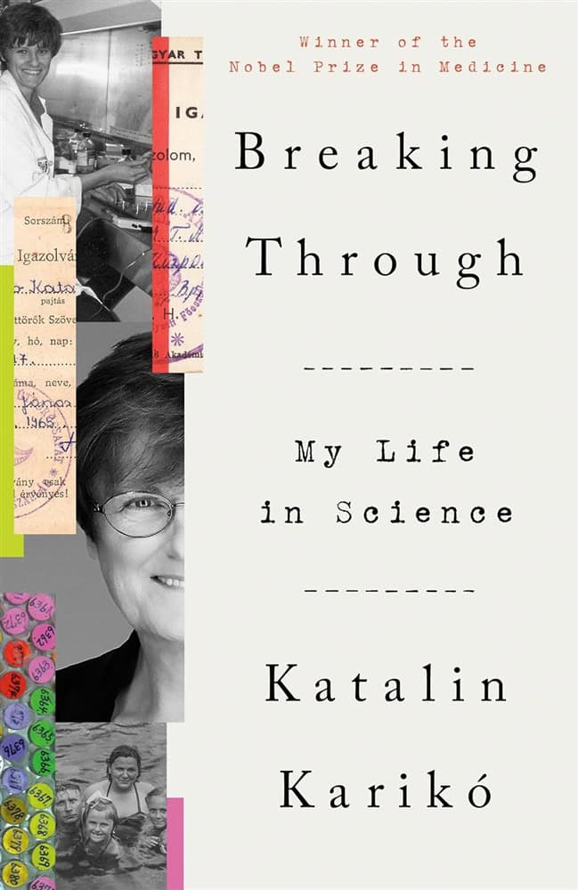 Katalin Karikó : Breaking Through: My Life in Science