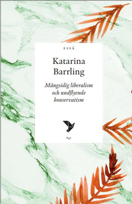 Katarina Barrling : Mångsidig liberalism och undflyende konservatism