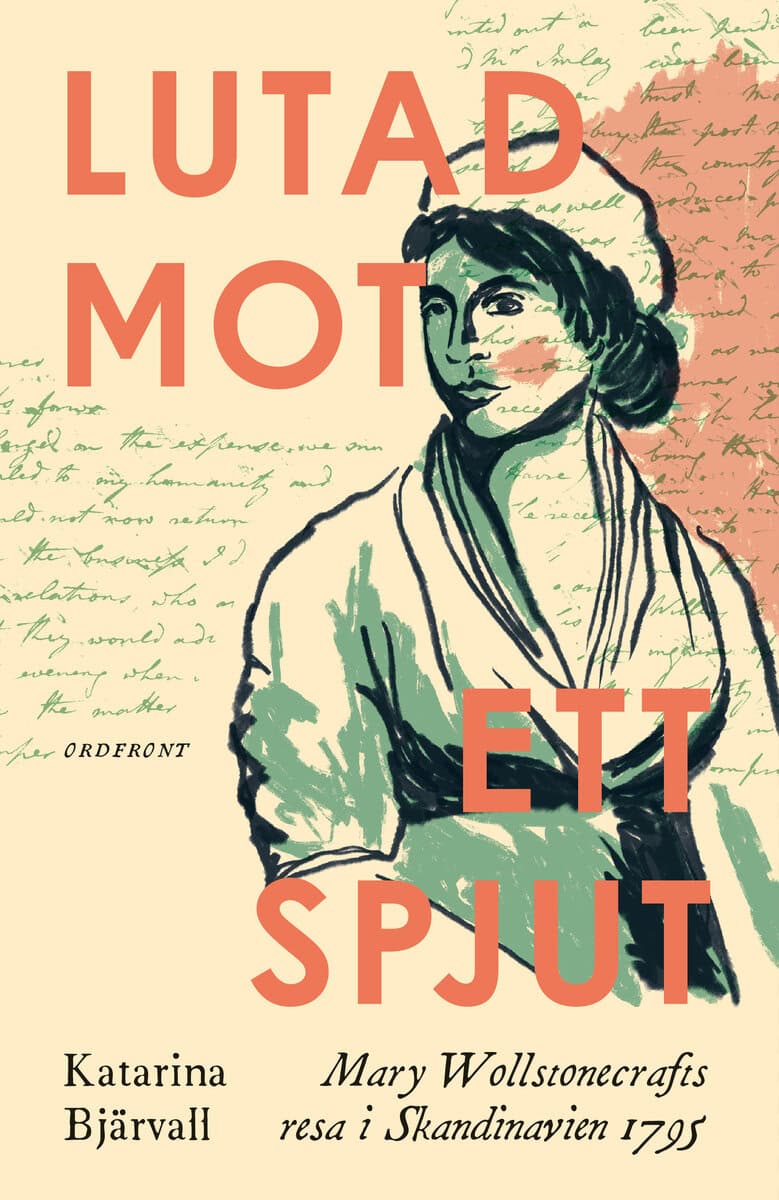 Katarina Bjärvall : Lutad mot ett spjut : Mary Wollstonecrafts resa i Skandinavien 1795