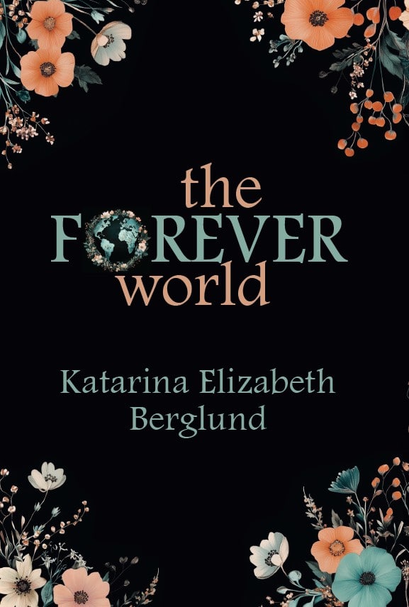 Katarina Elizabeth Berglund : The Forever World