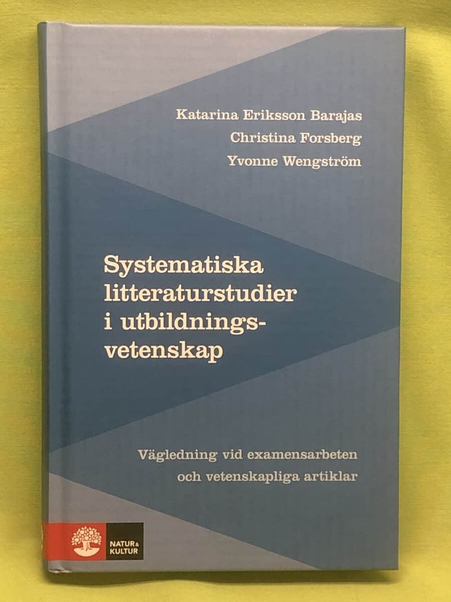 Eriksson Barajas, Katarina, Forsberg, Christina, Wengström, Yvonne : Systematiska litteraturstudier i utbildningsvetenskap