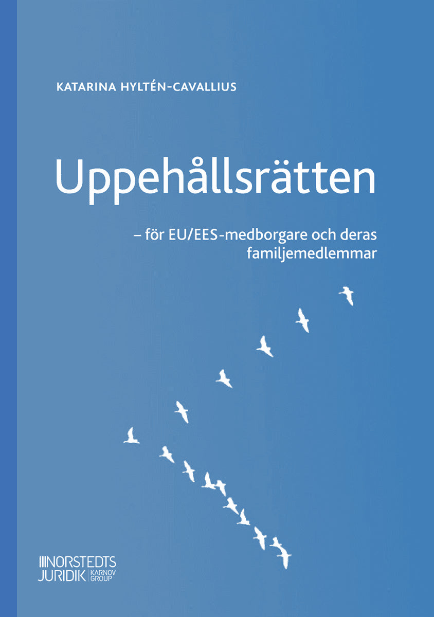 Katarina Hyltén-Cavallius : Uppehållsrätten : EU/EES-medborgare och deras familjemedlemmar