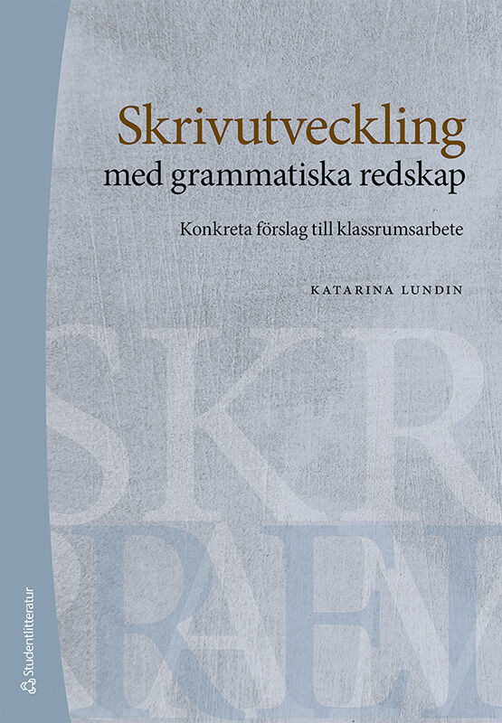 Katarina Lundin : Skrivutveckling med grammatiska redskap : konkreta förslag till klassrumsarbete