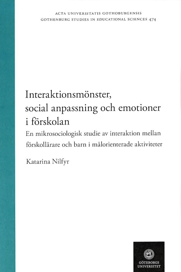 Katarina Nilfyr : Interaktionsmönster, social anpassning och emotioner i förskolan - en mikrosociologisk studie av interaktion mellan förskollärare och barn i målorienterade aktiviter