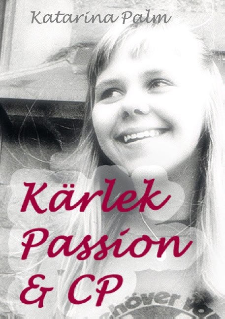 Katarina Palm : Kärlek passion och CP : en sanningssaga