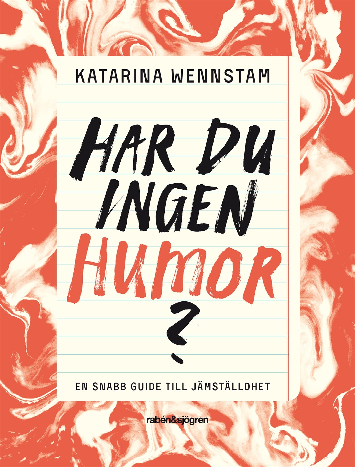 Katarina Wennstam : Har du ingen humor? : en snabbguide till jämställdhet