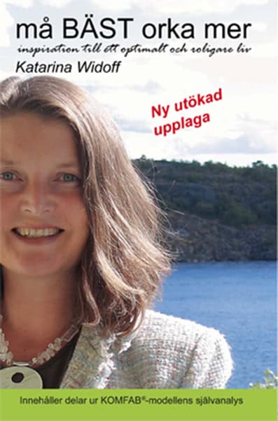 Katarina Widoff : Må bäst och orka mer : inspiration till ett optimalt och roligare liv