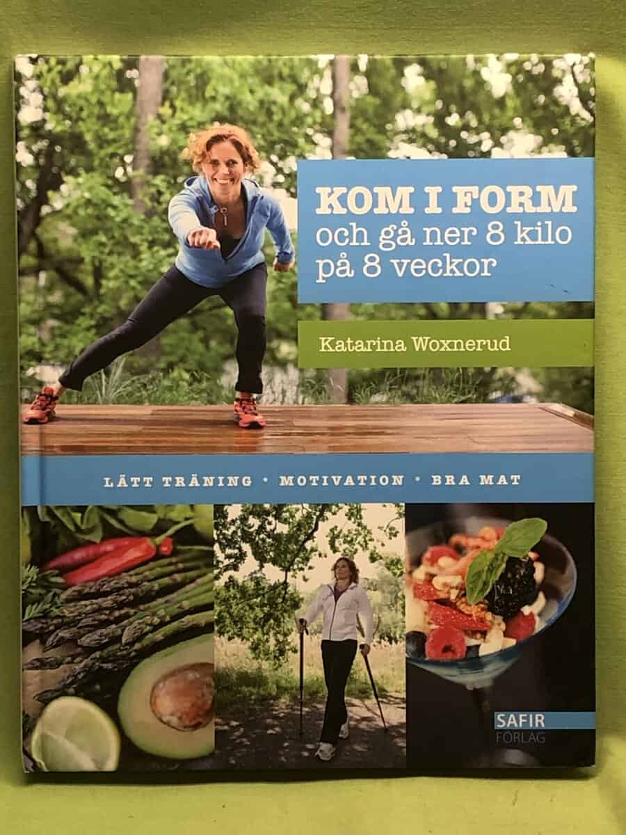 Katarina Woxnerud : Kom i form och gå ner 8 kilo på 8 veckor