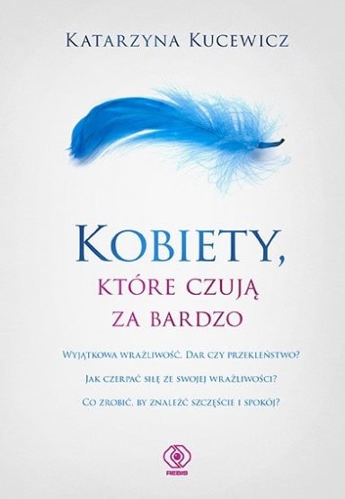 Katarzyna Kucewicz : Kobiety, które czują za bardzo
