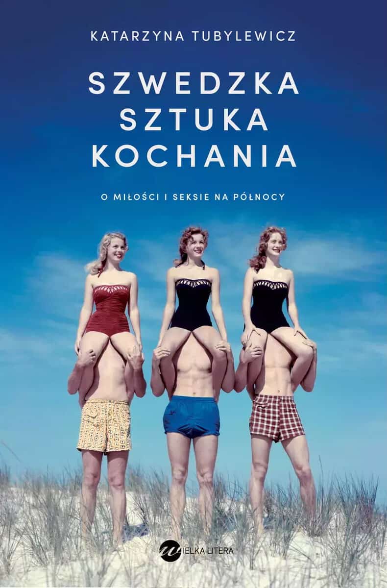 Katarzyna Tubylewicz : Szwedzka sztuka kochania. O miłości i seksie na Północy