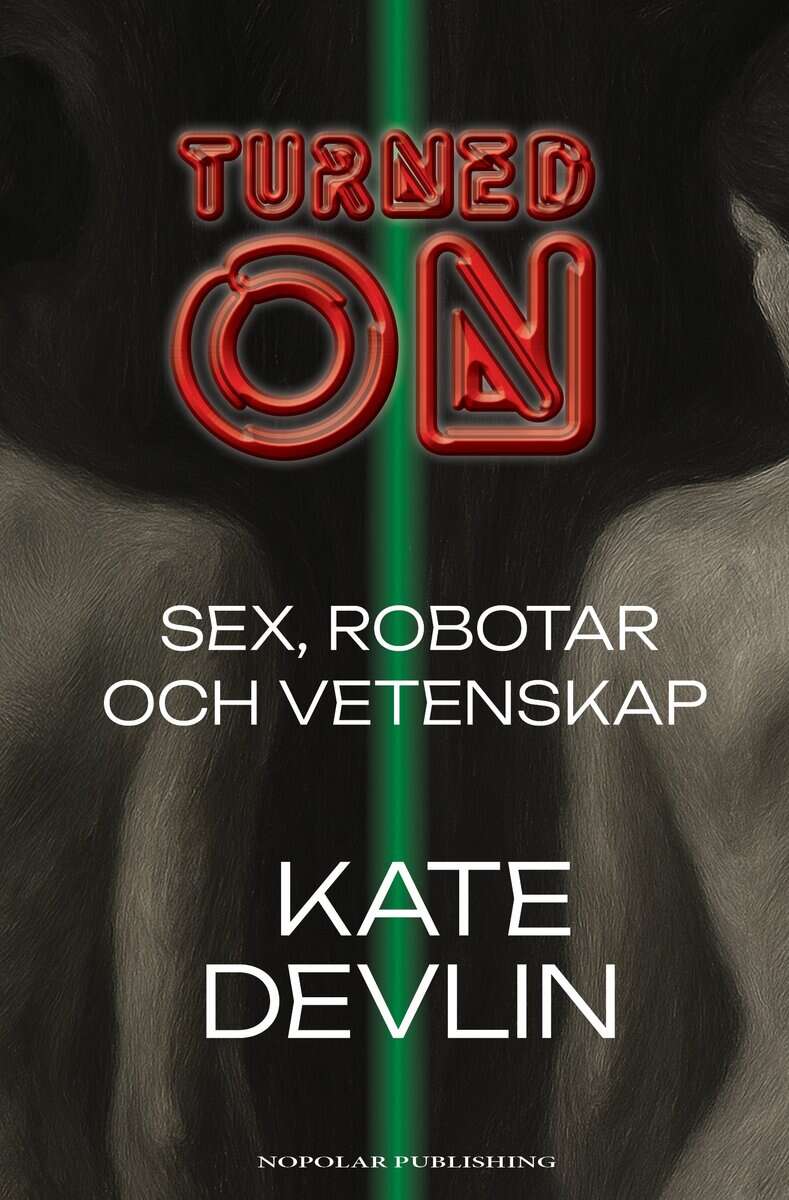 Kate Devlin : Turned on : sex, robotar och vetenskap