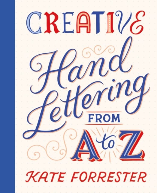 Kate Forrester : Creative Hand Lettering From A to Z