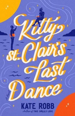 Kate Robb : Kitty St. Clair's Last Dance