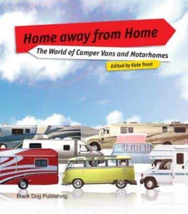 Kate Trante : Home away from Home The World of Camper Vans and Motorhomes
