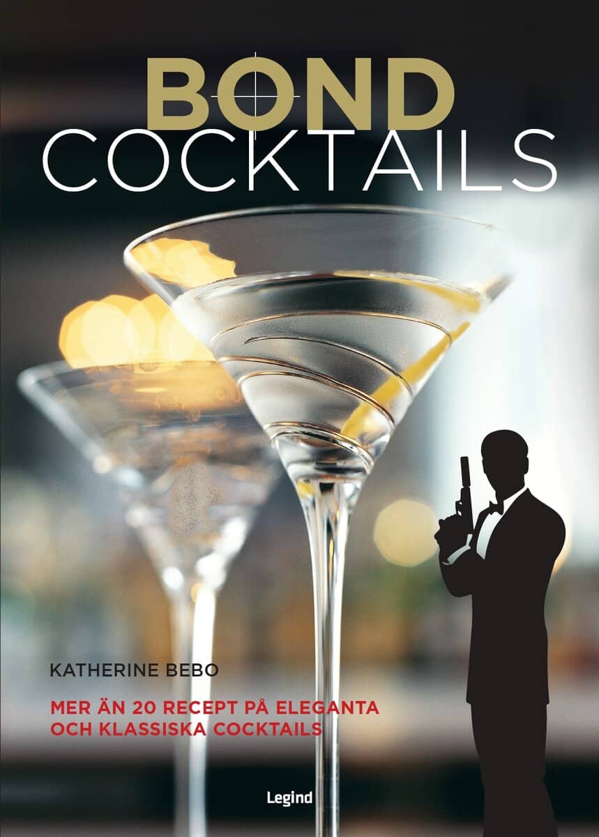 Katherine Bebo : Bond-cocktails : över 20 klassiska cocktailrecept för den hemliga agenten i oss alla