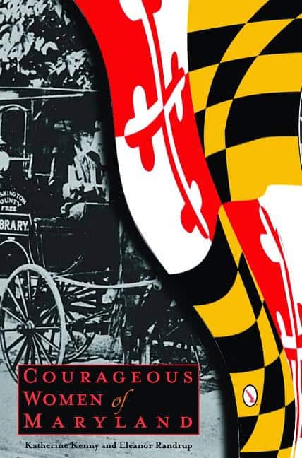 Katherine Kenny : Courageous Women Of Maryland