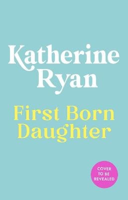 Katherine Ryan : First Born Daughter