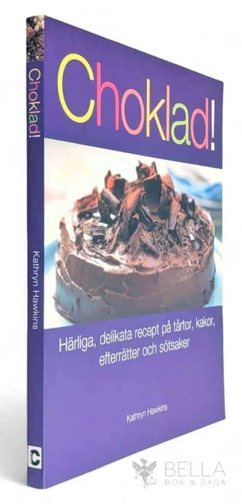 Kathryn Hawkins : Choklad! - Härliga delikata recept på tårtor, kakor, efterrätter och sötsaker