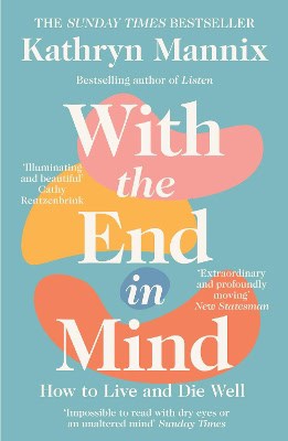 Kathryn Mannix : With the end in mind