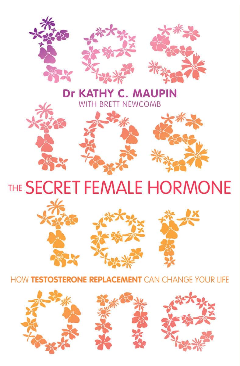Kathy Maupin : Secret female hormone - how testosterone replacement can change your life
