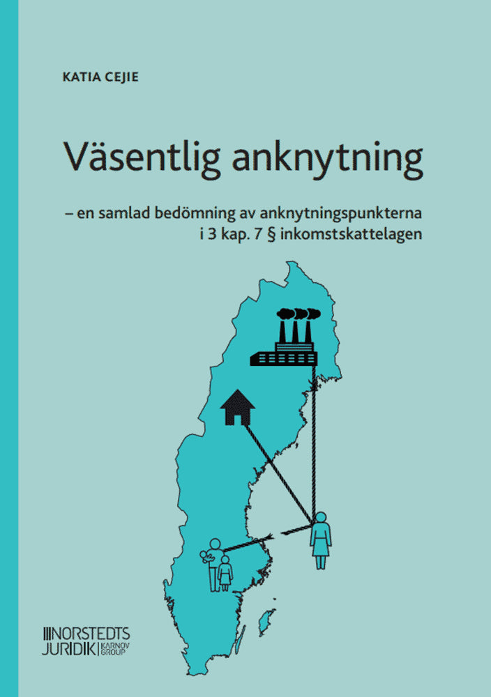Katia Cejie : Väsentlig anknytning : en samlad bedömning av anknytningspunkterna i 3 kap. 7 § inkomstskattelagen