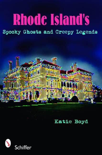 Katie Boyd : Rhode Island's Spooky Ghosts And Creepy Legends