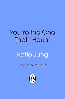 Katie Jung : You're The One That I Haunt