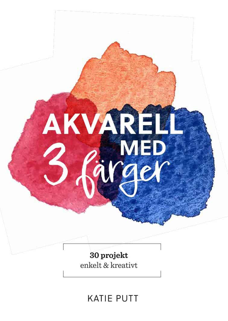 Katie Putt : Akvarell med 3 färger : 30 projekt enkelt & kreativt