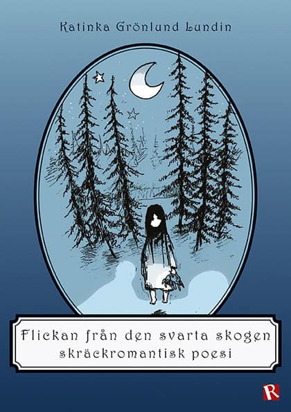Katinka Grönlund Lundin : Flickan från den svarta skogen : skräckromantisk poesi