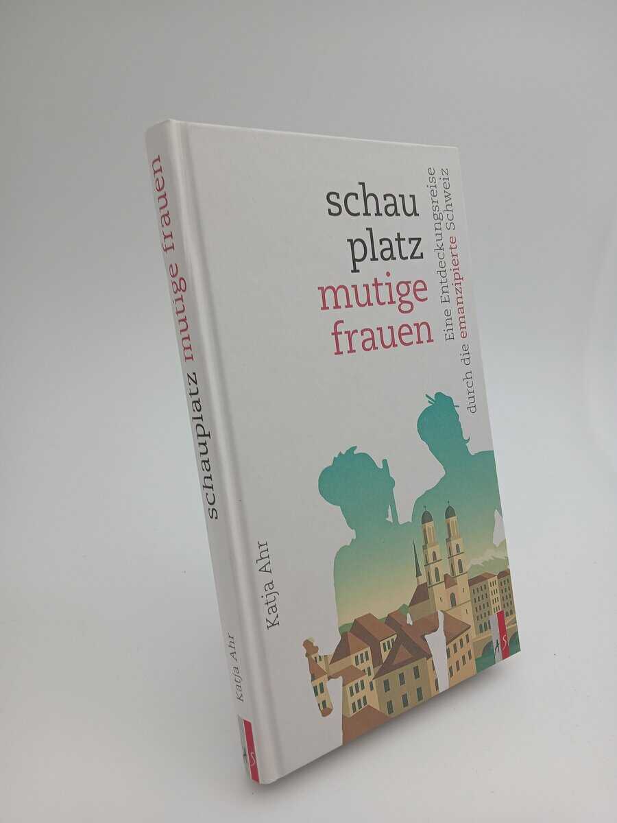 Katja Ahr : Schauplatz mutige frauen