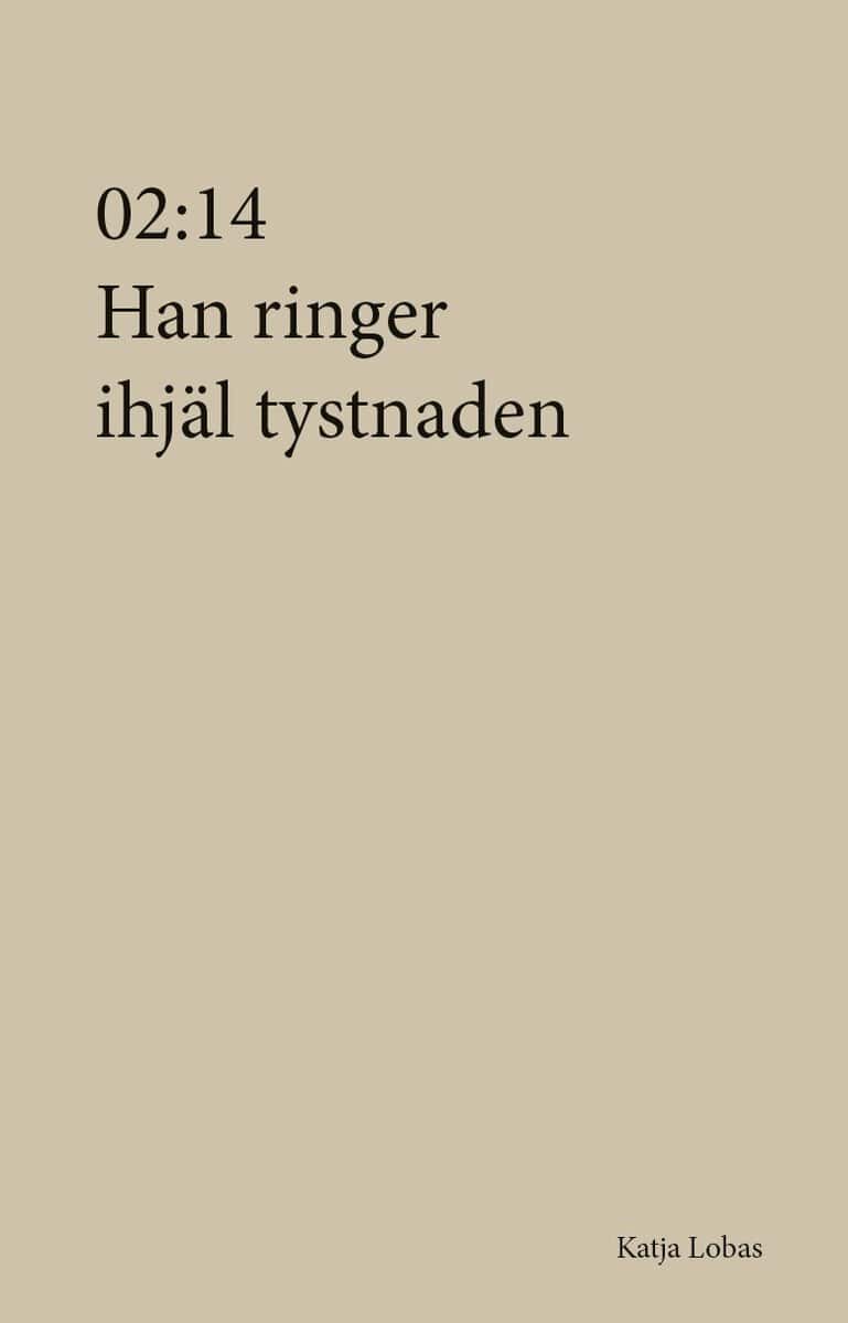 Katja Lobas : 02:14 Han ringer ihjäl tystnaden