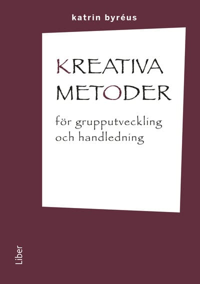 Katrin Byréus : Kreativa metoder för grupputveckling och handledning