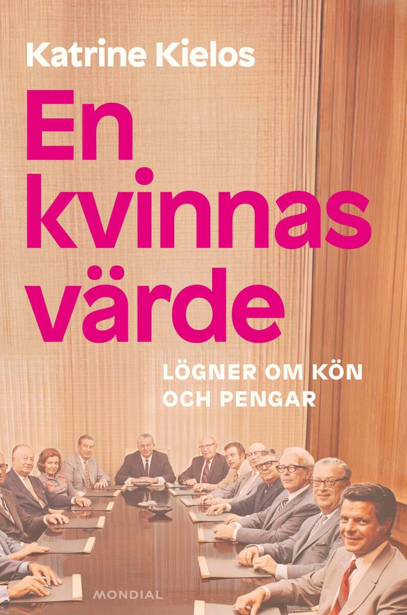 Katrine Kielos : En kvinnas värde : Lögner om kön och pengar