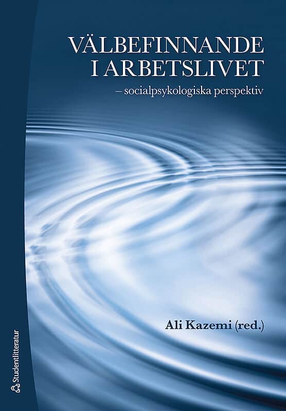 Kazemi, Ali ; Berg, Lars-Erik ; Borgh, Margareta ; Idmark Andersson, Eva ; Nilsson, Björn ; Törnblom, Kjell ; Waldemarson, Anna-Karin : Välbefinnande i arbetslivet