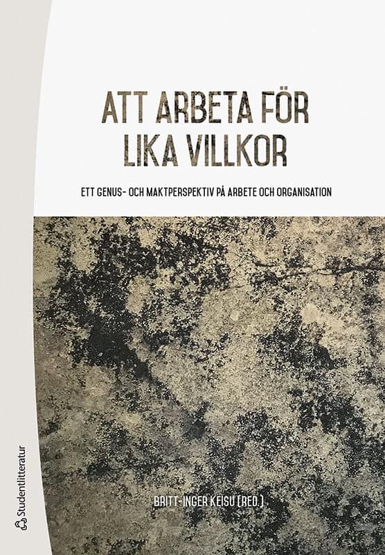 Keisu, Britt-Inger ; Abrahamsson, Lena ; Ahlström, Björn ; Andersson, Susanne ; Bergman, Ann ; Björk, Sofia ; Carbin, Maria ; Eriksson-Zetterquist, Ulla ; Fogelberg Eriksson, Anna ; Forsberg, Tina ; Hallén, Nils ; Härenstam, Annika ; Ingmanson, Staffan ; Kvist, Elin ; Mulinari, Paula ; Palm, Kristina ; Rosengren, Calle ; Salminen-Karlsson, Minna ; Schmauch, Ulrika ; Tafvelin, Susanne ; Wahlström, Mattias : Att arbeta för lika villkor